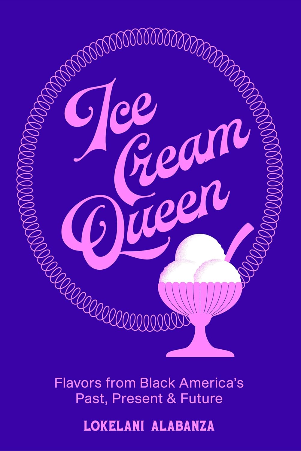 Ice Cream Queen: Flavors from Black America's Past, Present, & Future