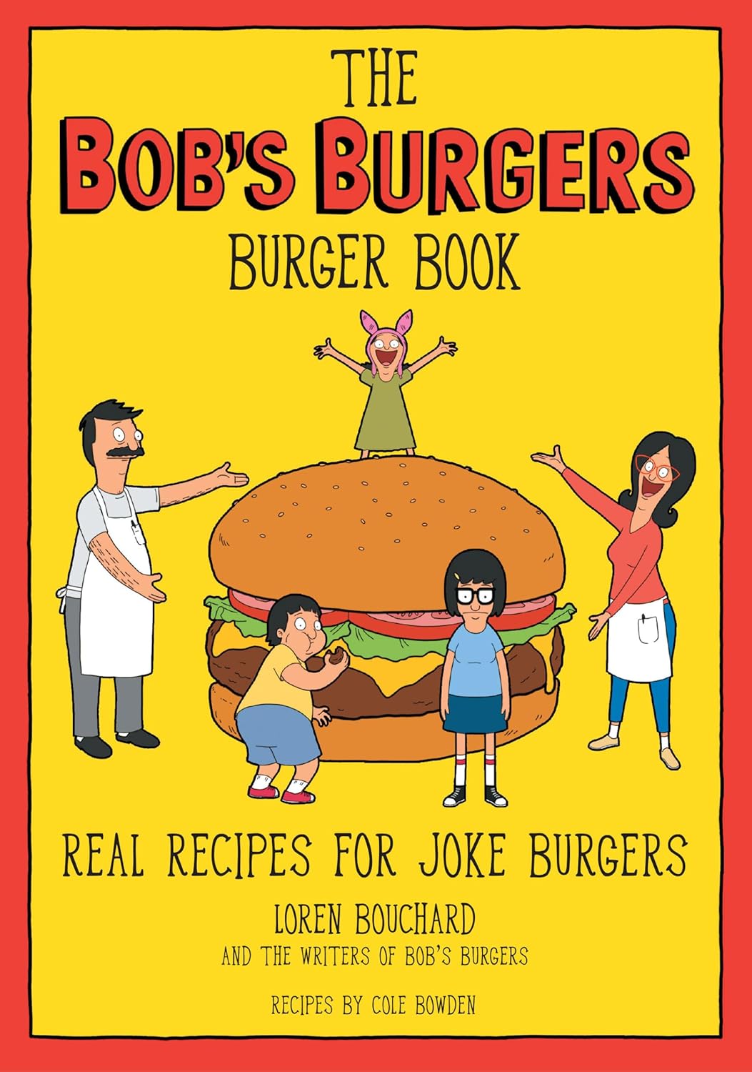 The Bob's Burgers Burger Book: Real Recipes for Joke Burgers