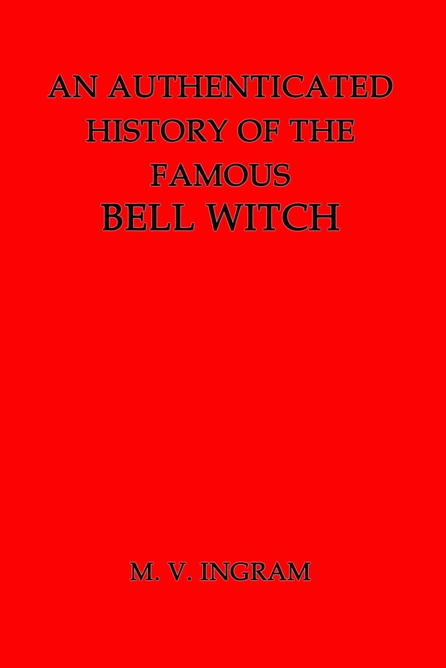 An Authenticated History of the Famous Bell Witch