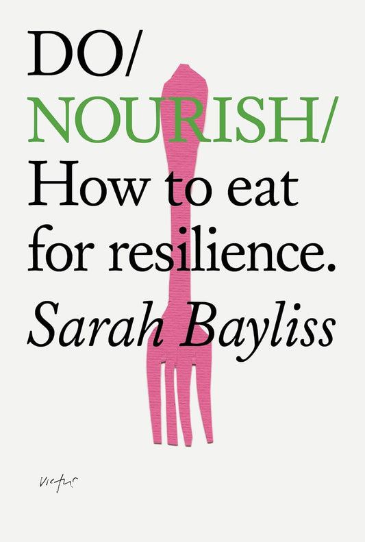 Do Nourish: How to eat for resilience (Do Books, 42)