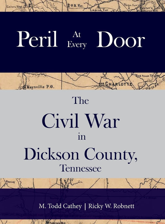 Peril at Every Door: The Civil War in Dickson County, Tennessee