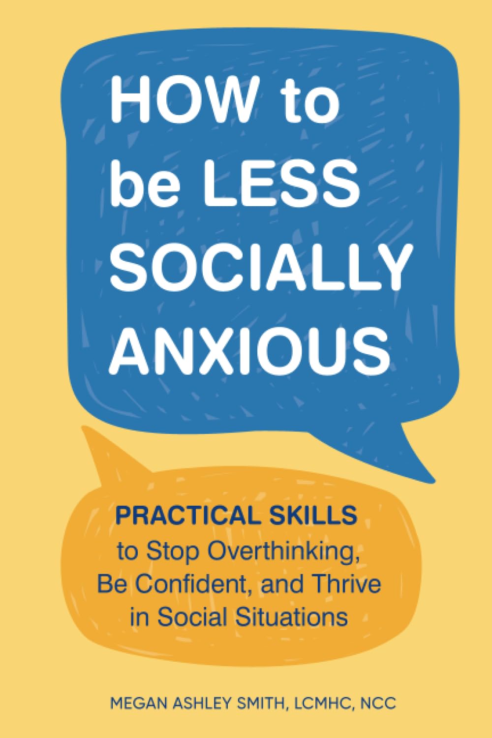 How to Be Less Socially Anxious: Practical Skills to Stop Overthinking, Be Confident, and Thrive in Social Situations