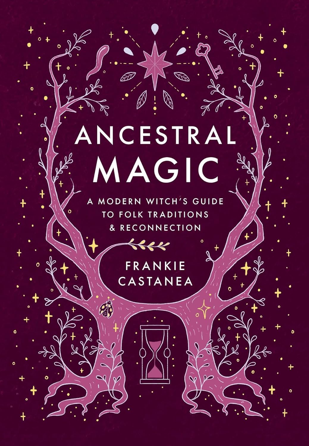Ancestral Magic: A Modern Witch's Guide to Folk Traditions & Reconnection