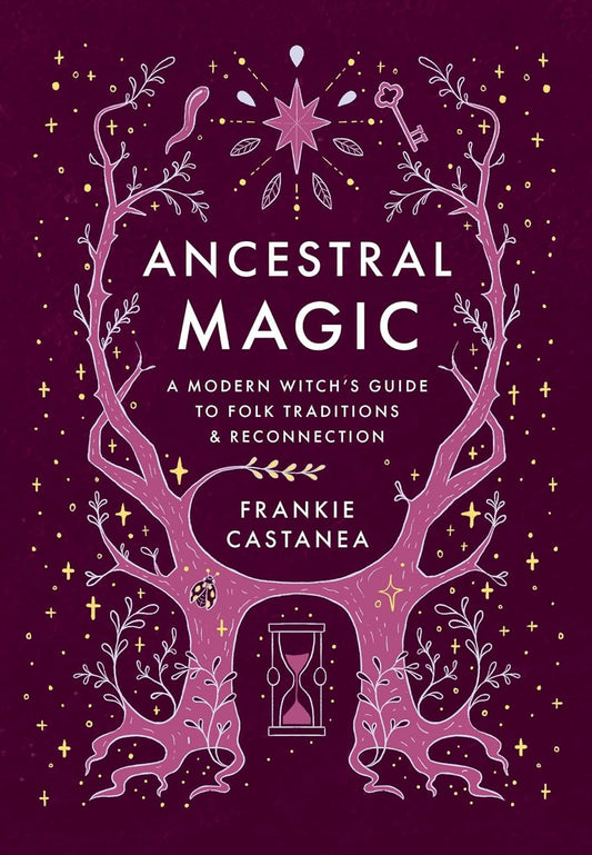 Ancestral Magic: A Modern Witch's Guide to Folk Traditions & Reconnection